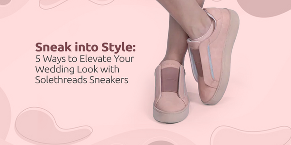 Sneak into Style: 5 Ways to Elevate Your Wedding Look with Solethreads Sneakers