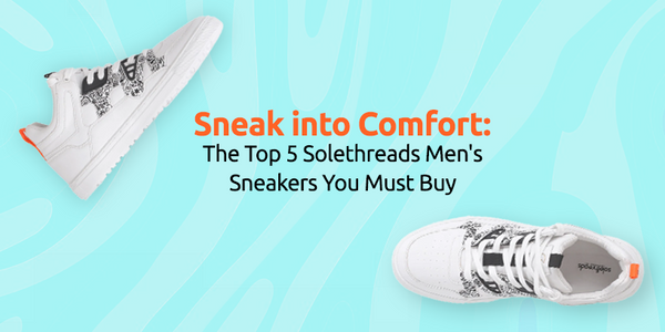 Sneak into Comfort: The Top 5 Solethreads Men's Sneakers You Must Buy